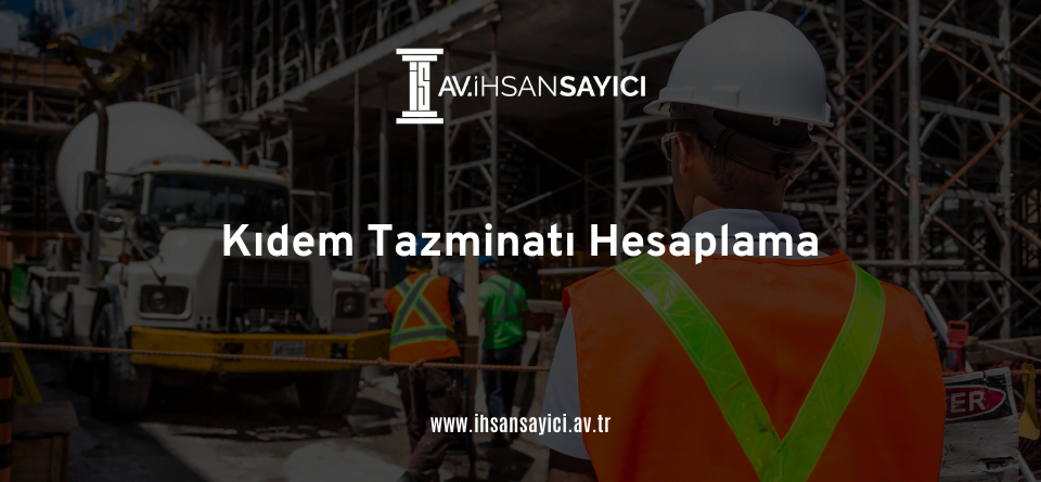 Kıdem Tazminatı Hesaplama - Sayıcı Hukuk